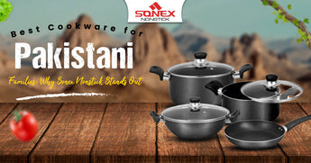 Best Cookware for Pakistani Families: Why Sonex Nonstick Stands Out