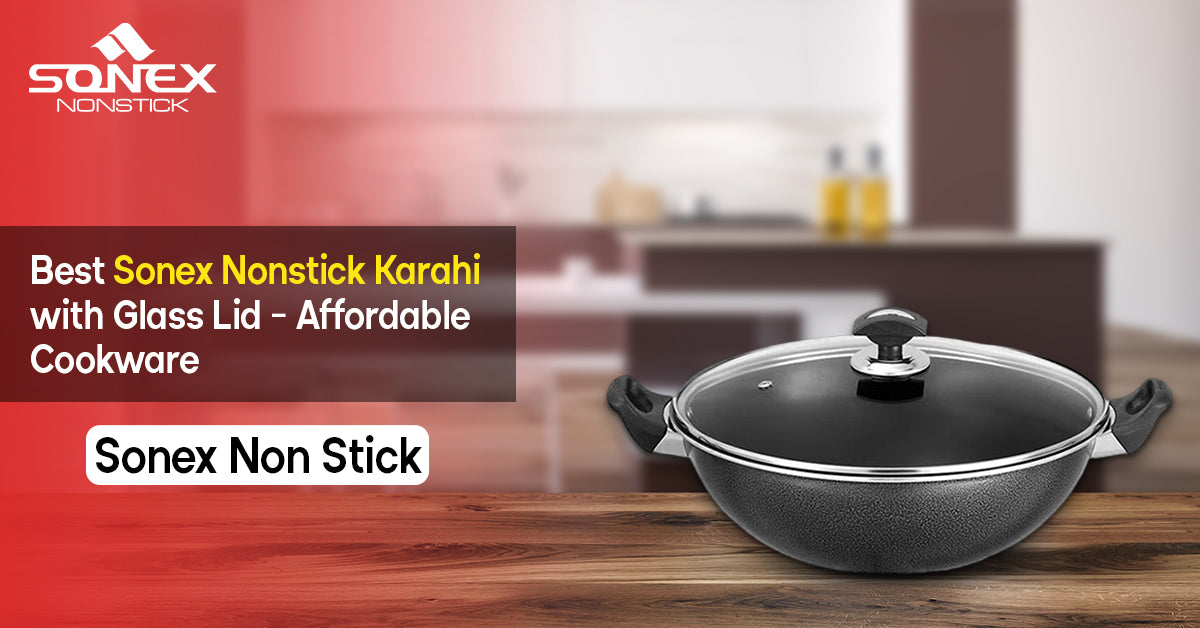 Best Sonex Nonstick Karahi with Glass Lid – Affordable Cookware