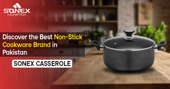 Discover the Best Non-Stick Cookware Brand in Pakistan: Sonex Casserole Collection