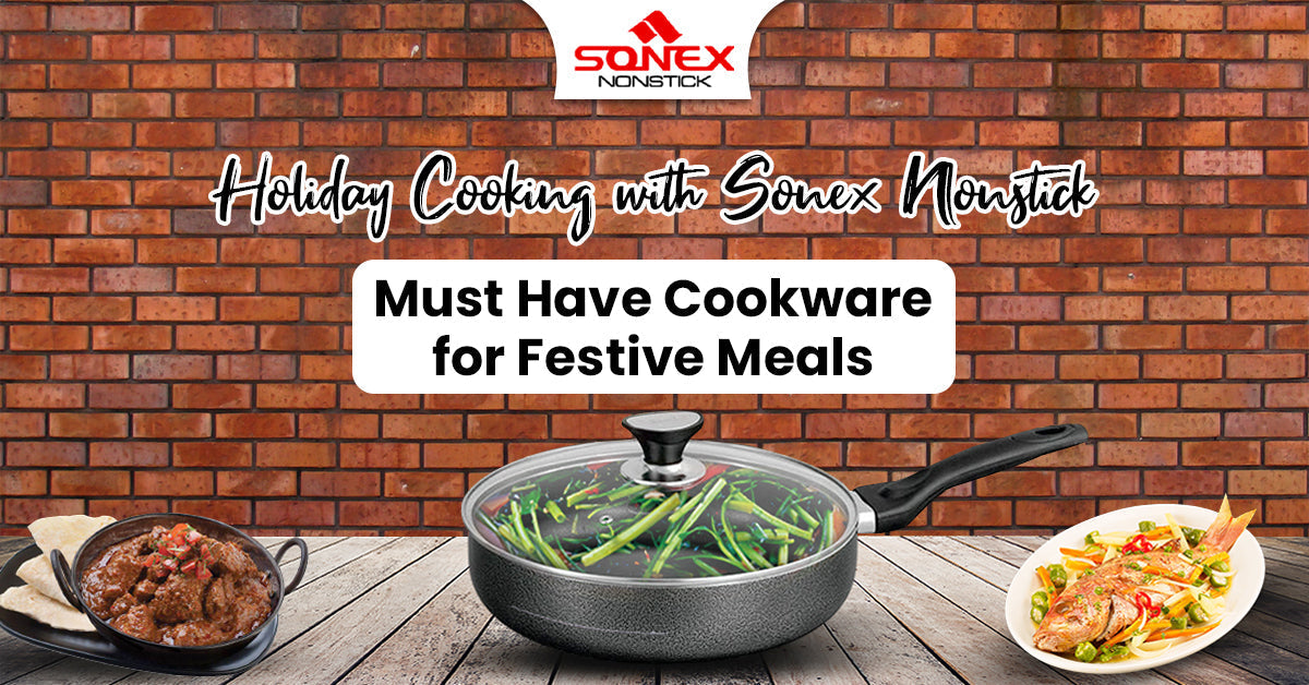 Holiday Cooking with Sonex Nonstick: Must-Have Cookware for Festive Meals