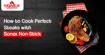 Sonex Nonstick Cookware in Pakistan - How to Make the Best Steak at Home (Steak Guide)