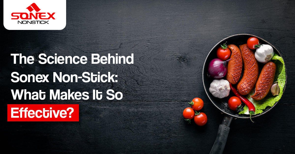 The Science Behind Sonex Non-Stick: What Makes It So Effective?