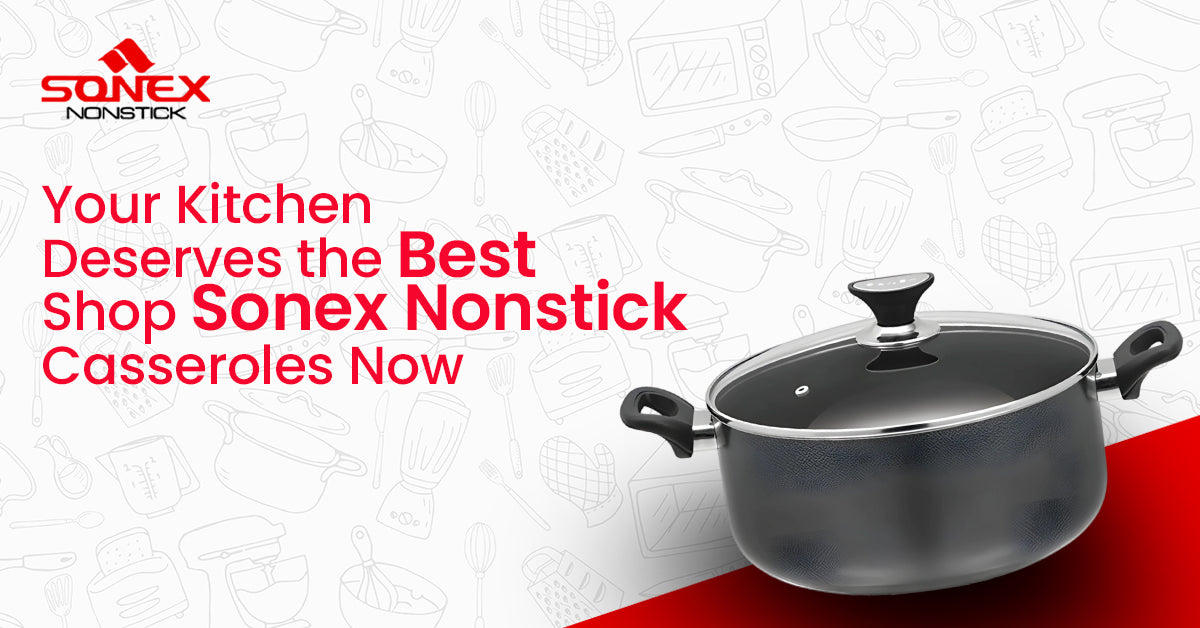 Your Kitchen Deserves the Best – Shop Sonex Nonstick Casseroles Now